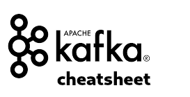 Apache Kafka Cheatsheet Apache Kafka Cheatsheet